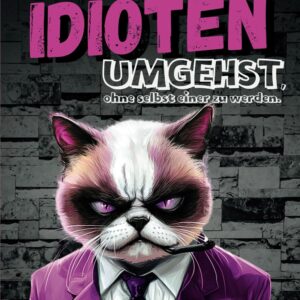 Wie du mit Idioten umgehst, ohne selbst einer zu werden: Dein humorvoller Überlebensguide für den Alltagswahnsinn: Das perfekte Geschenk für Kollegen, ... für mehr Lachen und weniger Stress im Alltag.