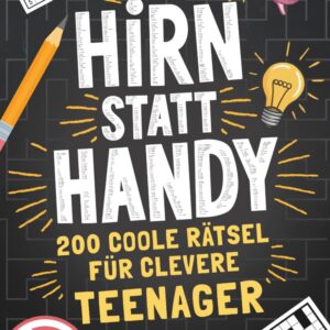 Hirn statt Handy – 200 coole Rätsel für clevere Teenager: Perfektes Geschenk-Rätselbuch für Teenager Mädchen & Jungen (Hirn statt Handy Rätselbücher)