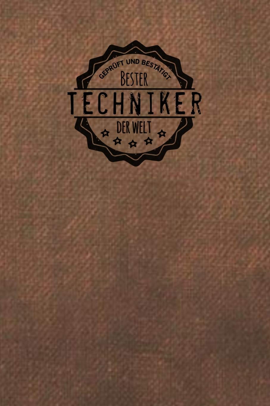 Geprüft und Bestätigt bester Techniker der Welt: Notizbuch für den Mann, der in der Technik arbeitet | Geschenkidee | Geschenke | Geschenk