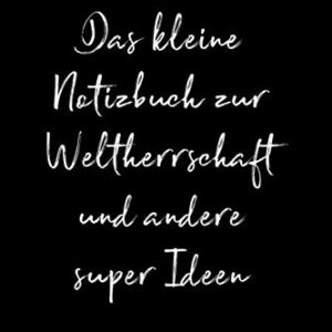 Lustiges Notizbuch als Geschenkidee im Büro für Kollegen: Das kleine Notizbuch zur Weltherrschaft und andere super Ideen – Frauen und Männer
