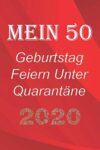 Mein 50 Geburtstag Feiern Unter Quarantäne: lustig Geburtstag Geschenk Tagebuch während Quarantäne, Geburtstag Notizbuch Geschenk, für Frauen, Männer, … und alle, 6×9 in, 120 Seiten (German Edition)