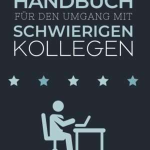 Handbuch für den Umgang mit schwierigen Kollegen: Das Notizbuch für Kollegen und Freunde – lustiges Geschenk fürs Büro