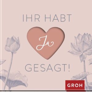 Ihr habt Ja gesagt!: Geschenk-Buch zur Hochzeit | Schenke Freude und Glückwünsche zur Trauung