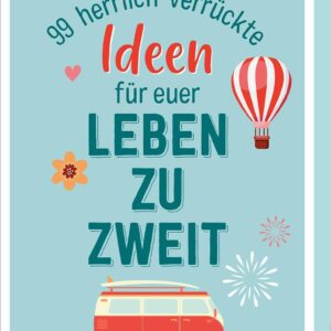 99 herrlich verrückte Ideen für euer Leben zu zweit: Bucket-List-Kärtchen für Paare, Geschenk zur Hochzeit oder zum Valentinstag