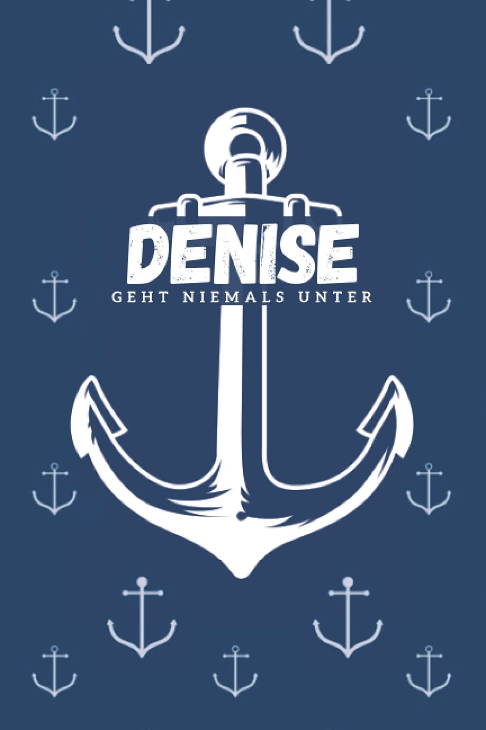 Denise geht niemals unter: inkl. Kalender 2021/2022 | Das perfekte Geschenk | personalisiert mit dem Namen Denise | Geschenkidee | Geschenke | Name