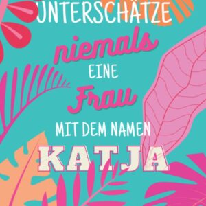 Katja ; Unterschätze niemals eine Frau mit dem Namen: Notizbuch inkl. To Do Liste | Das perfekte Geschenk | personalisiert für Katja | Geschenkidee | Geschenke | Name | Wichtelgeschenke für Frauen