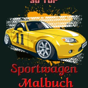 50 Top Sportwagen Malbuch: Rennauto Designsammlung für Kinder und Erwachsene. Gestalte und lackiere deine eigenen Autos.