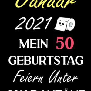 Januar 2021 Mein 50 Geburtstag Feiern Unter Quarantäne: Notizbuch geburtstag, geburtstagsgeschenke für männer und frauen, 50 geburtstag geschenke, „6×9“ Zoll, 120 Seiten.
