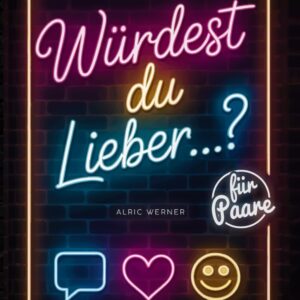 Das ultimative Würdest du lieber…? – für Paare: Ein Fragespiel für unterhaltsame Momente und tiefgründige Gespräche – das perfekte Geschenk für Geburtstage, Jahrestag, Hochzeit und den Valentinstag