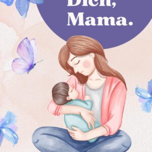 Für Dich, Mama: Dein Reflexions-Tagebuch für die ersten Monate - Perfekte Geschenkidee für frischgebackene Mamas - mit liebevollen Gedichten