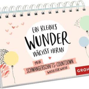 Ein kleines Wunder wächst heran.: Mein Schwangerschafts-Countdown Woche für Woche (Geschenke für die Schwangerschaft und werdende Mamas)