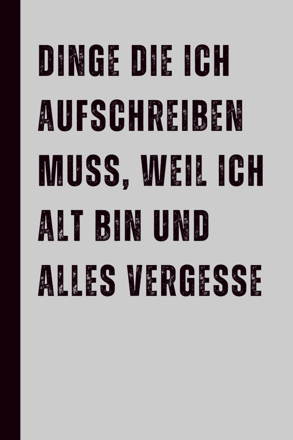 Dinge, die ich aufschreiben muss, weil ich alt bin und alles vergesse: Lustiges Notizbuch – das perfekte Geschenk für Männer und Frauen zum Geburtstag oder zu Weihnachten