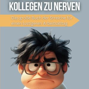 101 Wege Kollegen zu nerven - Das große Buch der Streiche für einen lustigeren Arbeitsalltag: Geschenk-Idee für Kollegen