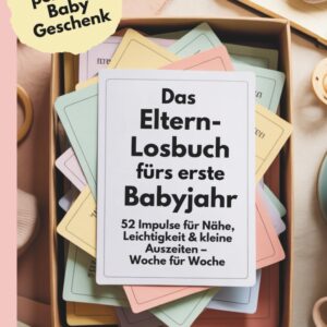 Das perfekte Baby Geschenk: Das Eltern-Losbuch fürs erste Babyjahr: 52 Impulse für Nähe, Leichtigkeit & kleine Auszeiten – Woche für Woche