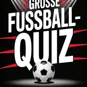 Das große Fußball-Quiz: 500 Fragen, Fakten, Rekorde – Das perfekte Geschenk für echte Fans (Rätsel & Quiz für Erwachsene, Band 3)