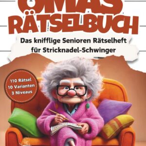 Omas Rätselbuch: Das knifflige Senioren Rätselheft für Stricknadel-Schwinger mit 110 Großschrift Rätseln: inkl. Kreuzworträtsel, Schwedenrätsel, ... & Sudoku-Rätsel im Großdruck DIN-A4 Format
