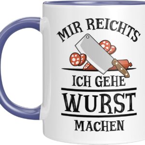 Funny Mug - Mir reicht's, ich gehe Wurst machen - Funny Gift Idea for Butchers, Grill Masters, Meat Lovers & Colleagues - Blue