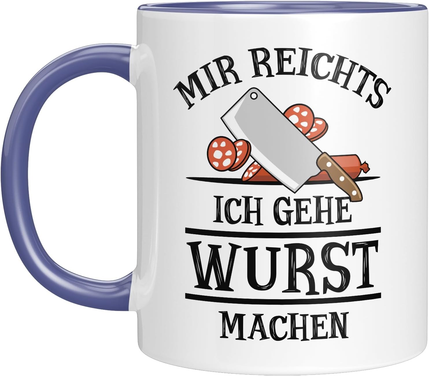 Funny Mug - Mir reicht's, ich gehe Wurst machen - Funny Gift Idea for Butchers, Grill Masters, Meat Lovers & Colleagues - Blue
