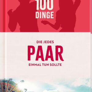 100 Dinge, die jedes Paar einmal tun sollte: Abwechslungsreiche Bucketlist-Ideen für abenteuerlustige Paare. Geschenk zur Hochzeit, zum Jahrestag oder einfach so