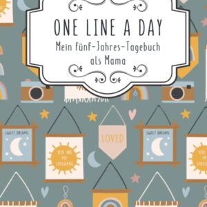 One Line A Day - Mein 5 Jahres Tagebuch als Mama: Eine Zeile pro Tag a5 I Originelle Geschenkidee zur Geburt für Mütter I Viel Platz zum Festhalten von schönen Baby und Kinder Erinnerungen