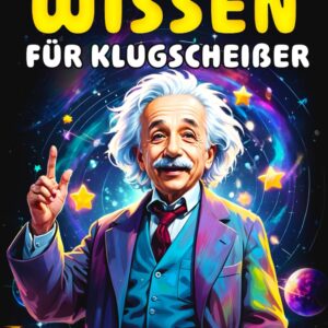 Unnützes Wissen für Klugscheißer: 1500 unglaubliche Fakten über Geschichte, Wissenschaft, Tiere, das Weltall und alles dazwischen