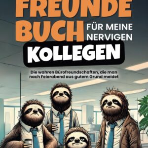 Das ultimative Freundebuch für meine nervigen Kollegen: Die wahren Bürofreundschaften, die man nach Feierabend aus gutem Grund meidet – Geschenk für Kollegen