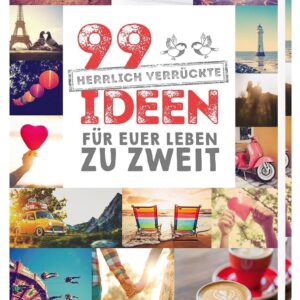 99 herrlich verrückte Ideen für euer Leben zu zweit: Charmantes Geschenk zur Hochzeit und allgemein für Paare