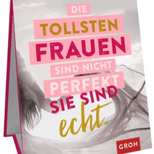 Die tollsten Frauen sind nicht perfekt – sie sind echt.: Sprüche-Aufsteller für starke Frauen