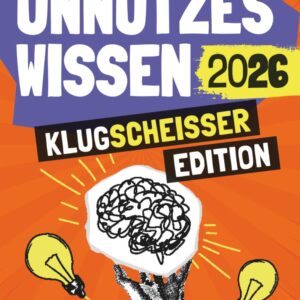 Unnützes Wissen – Klugscheißer Edition – Über 1300 lustige, verrückte und skurrile Fakten, die selbst den Ernst des Lebens zum Lachen bringen