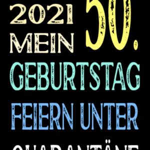 April 2021 Mein 50. Geburtstag Feiern Unter Quarantäne: Notizbuch geburtstag, geburtstagsgeschenke für männer und frauen, 50 geburtstag geschenke, „6×9“ Zoll, 120 Seiten.