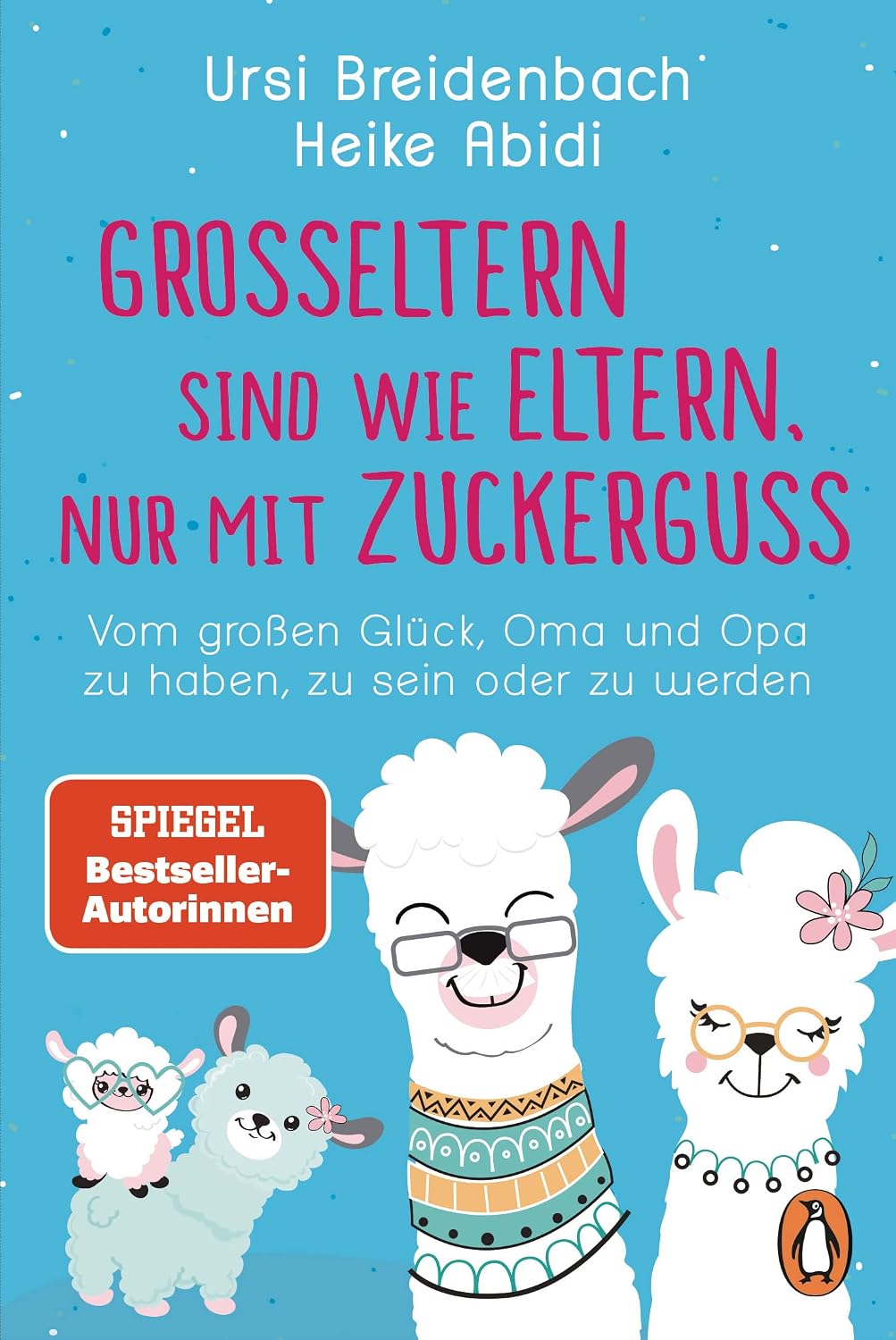 Großeltern sind wie Eltern, nur mit Zuckerguss: Vom großen Glück, Oma und Opa zu haben, zu sein – oder zu werden - Das Geschenkbuch des SPIEGEL-Bestseller-Duos für die besten Großeltern der Welt