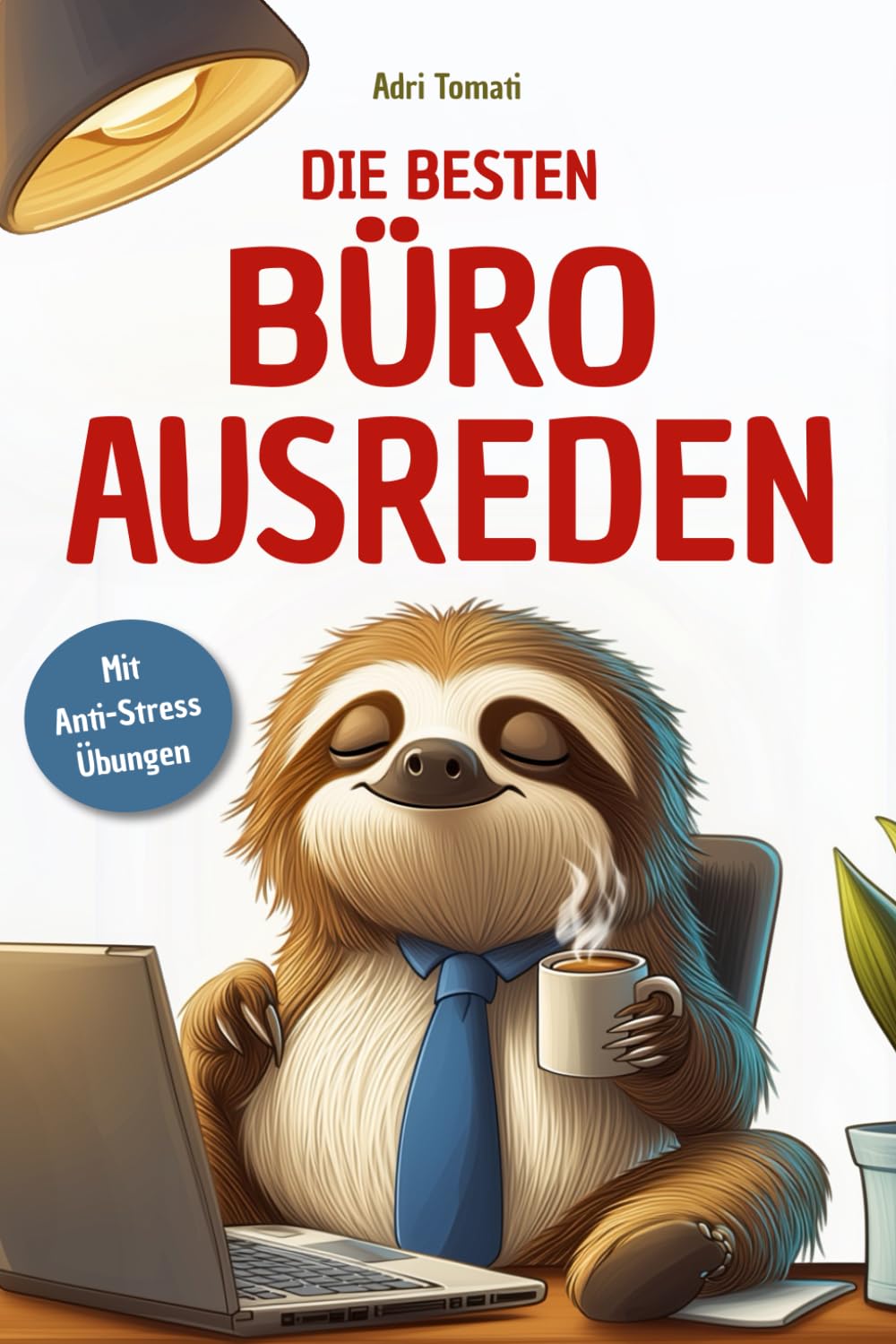 Die besten Büro-Ausreden: Das lustige Handbuch für entspanntes Arbeiten – oder Nichtstun! | Ideales Geschenk für Kollegen