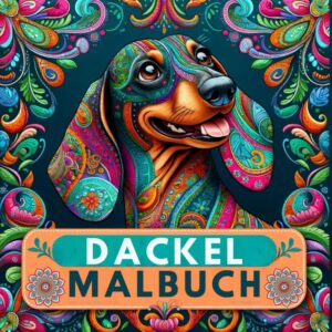 Dackel Malbuch: Ideal für Erwachsene zum Stressabbau | Mit 50 Motiven unter anderem von Dackelmandalas und Dackeln zum Ausmalen und Entspannen