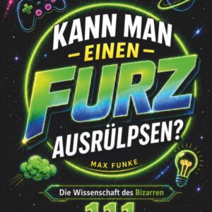 Kann man einen Furz ausrülpsen?: 111 skurrile Fragen & krasse Fakten: Gaming-Mythen, Weltraum-Action, Ekel-Spaß & unnützes Wissen – Das coole Geschenk für Teenager Jungen ab 12 Jahren