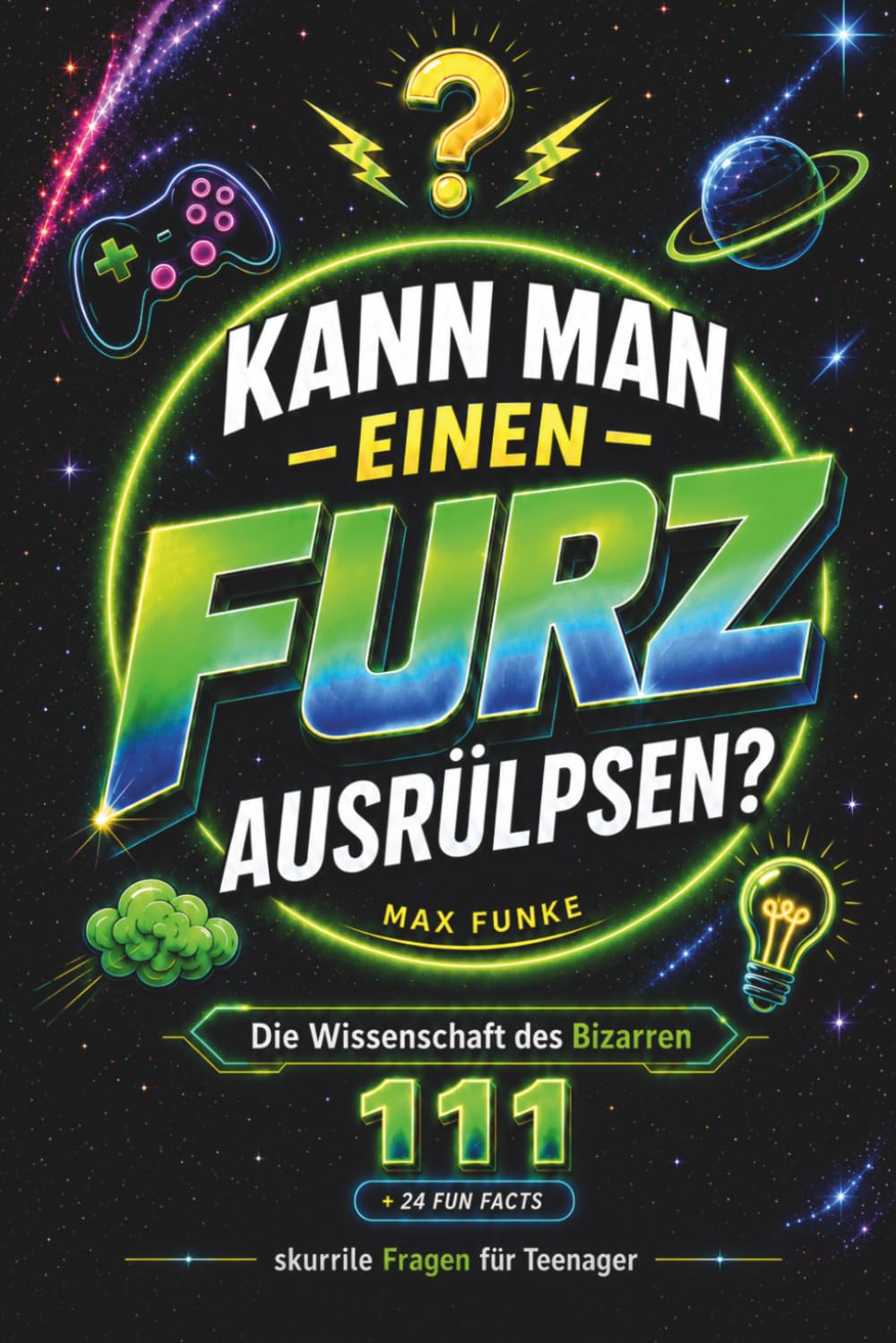 Kann man einen Furz ausrülpsen?: 111 skurrile Fragen & krasse Fakten: Gaming-Mythen, Weltraum-Action, Ekel-Spaß & unnützes Wissen – Das coole Geschenk für Teenager Jungen ab 12 Jahren