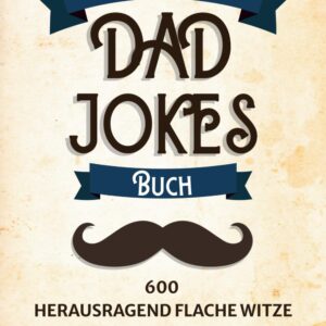 Das große Dad Jokes Buch: 600 herausragend flache Witze – mit Rätselfragen zum Mitraten