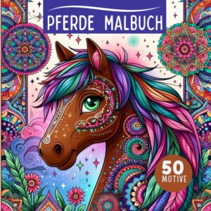 Pferde Malbuch für Mädchen ab 9 Jahren: 50 Pferdemotive unter anderem mit Pferdemandalas zum Ausmalen | Malen für Mädchen ab 9 | Pferdebuch als Geschenk für Teenager