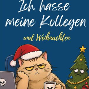 Ich hasse meine Kollegen. Und Weihnachten.: Der Anti-Adventskalender fürs Büro. 2026