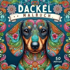 Dackel Malbuch: Stressabbau Geschenk für Hundeliebhaber | Mit 50 Motiven unter anderem von Dackelmandalas und Dackeln zum Ausmalen und Entspannen