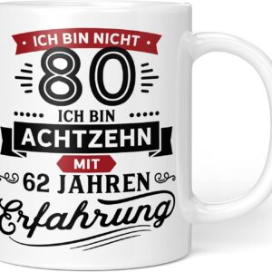 Gift Mug for 80th Birthday – Ich bin nicht 80, Ich bin 18 mit 62 Jahre Erfahrung | Mug with Funny Saying as a Gift Idea Ceramic 330 ml