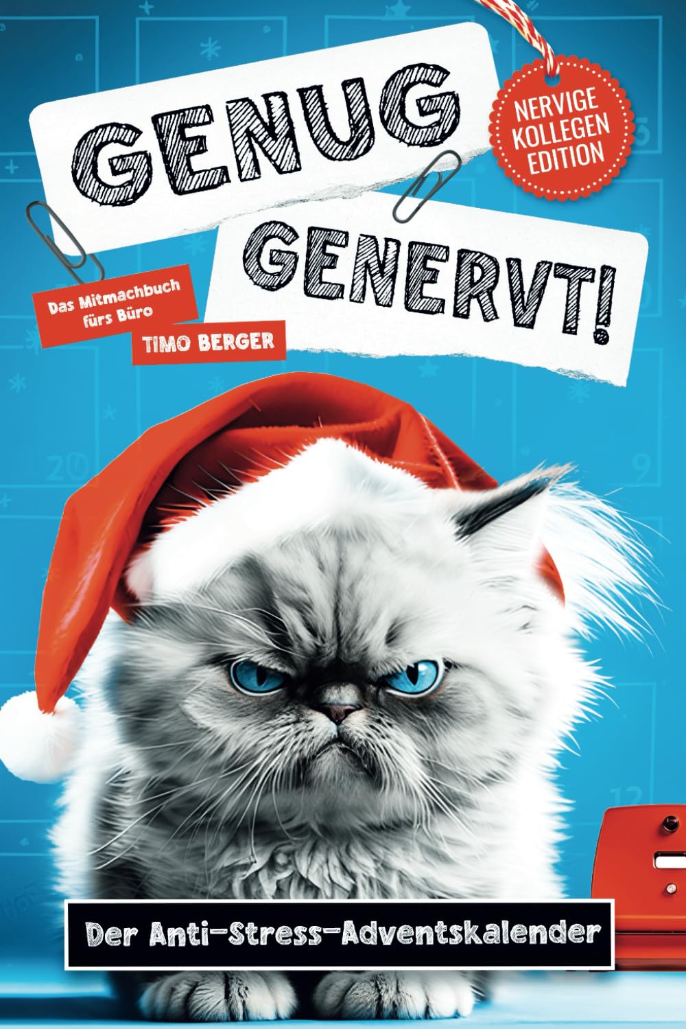 Genug genervt! Der Anti-Stress-Adventskalender für nervige Kollegen: Das Mitmachbuch fürs Büro mit lustigen Übungen und Kritzelspaß für Entspannung in der Vorweihnachtszeit | Ideale Geschenkidee