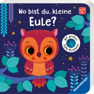 Wo bist du, kleine Eule?: Mit großen Fühl-Klappen