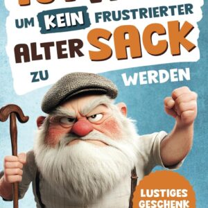 Alarmstufe Alt: 101 Wege, um kein frustrierter, alter Sack zu werden – Antworten auf Fragen, die das Leben eines Mannes mit sich bringt | Lustiges Geschenk für Männer