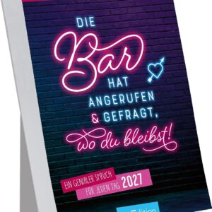 Abreißkalender Die Bar hat angerufen & gefragt, wo du bleibst! 2027: Ein genialer Spruch für jeden Tag | Trendiger Abreißkalender mit 365 bösen Sprüchen, zum Aufstellen