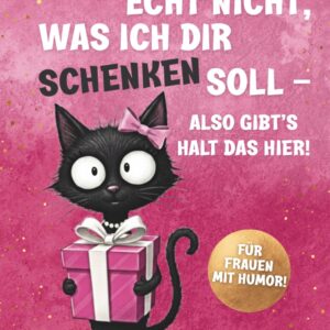 Ich wusste echt nicht, was ich dir schenken soll – Das perfekte Geschenk für Frauen: Ein Buch voller Humor, Inspiration & Leichtigkeit – für Geburtstag, Weihnachten & jeden Anlass