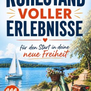 Ruhestand voller Erlebnisse – 111 Aktivitäten, neue Hobbys & kleine Abenteuer für den Start in deine neue Freiheit! – Inspirierendes Geschenk zur Rente (Geschenke für Entdecker)