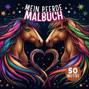 Mein Pferde Malbuch für Mädchen ab 8 Jahren: Pferdebuch als Geschenk für Mädchen | 50 Pferdemotive unter anderem mit Pferdemandalas zum Ausmalen | Malen ab 8