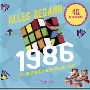 Alles begann 1986: Eine Reise durch deine wilden Jahre | Jahrgangsbuch zum 40. Geburtstag (Retro Jahrgangsbücher)