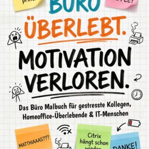 Büro Überlebt. Motivation Verloren. Das Büro Malbuch für gestresste Kollegen, Homeoffice-Überlebende & IT-Menschen: Ausmaltherapie gegen Meetingwahnsinn, Druckerdramen & Kaffeenotfälle