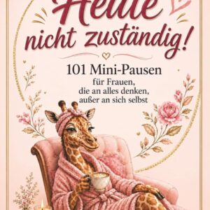 Heute nicht zuständig! 101 Mini-Pausen für Frauen, die an alles denken, außer an sich selbst: Das lustige Geschenkbuch gegen Stress und ... für Weihnachten, Geburtstage, Zwischendurch.